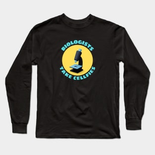 Biologists Take Cellfies | Selfies Pun Long Sleeve T-Shirt